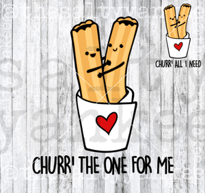 Churros Churr The One For Me All I Need Valentine Svg And Png File Download Downloads
