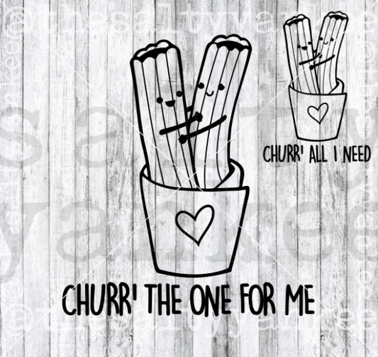 Churros Churr The One For Me All I Need Valentine Svg And Png File Download Downloads