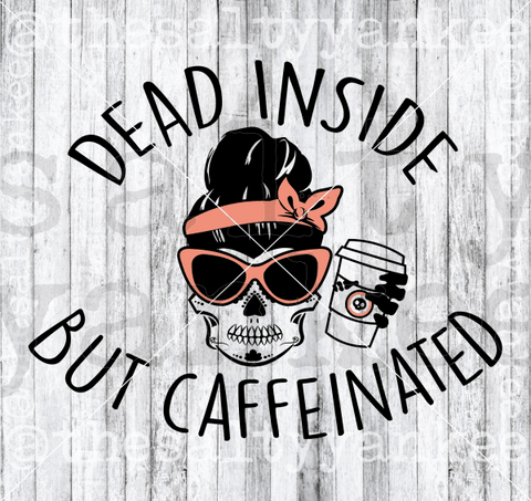Dead Inside But Caffeinated Sugar Skull Messy Bun Svg And Png File Download Downloads