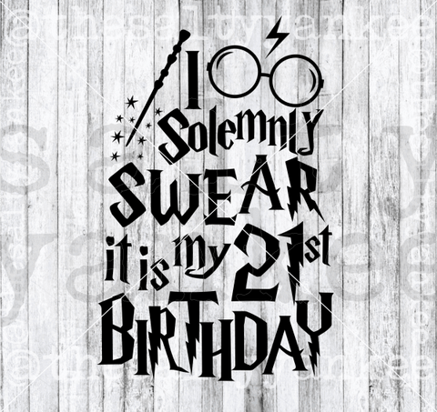 I Solemnly Swear It Is My 21St Birthday Svg And Png File Download Downloads