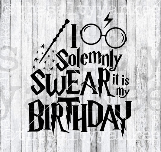 I Solemnly Swear It Is My Birthday Svg And Png File Download Downloads