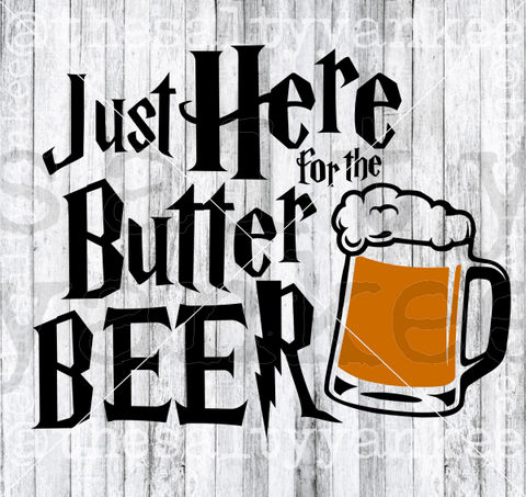 Just Here For The Butter Beer Svg And Png File Download Downloads