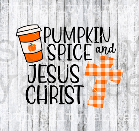Pumpkin Spice And Jesus Christ Fall Autumn Svg Png File Download Downloads